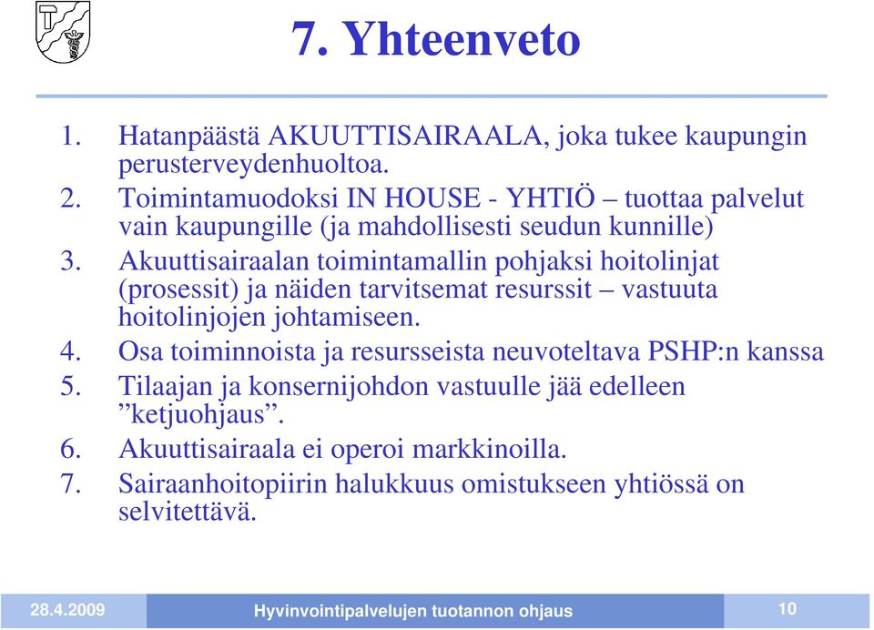 Akuuttisairaalan toimintamallin pohjaksi hoitolinjat (prosessit) ja näiden tarvitsemat resurssit vastuuta hoitolinjojen johtamiseen. 4.