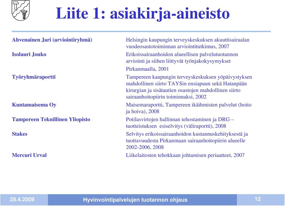 ensiapuun sekä Hatanpään kirurgian ja sisätautien osastojen mahdollinen siirto sairaanhoitopiirin toiminnaksi, 2002 Kuntamaisema Oy Maisemaraportti, Tampereen ikäihmisten palvelut (hoito ja hoiva),