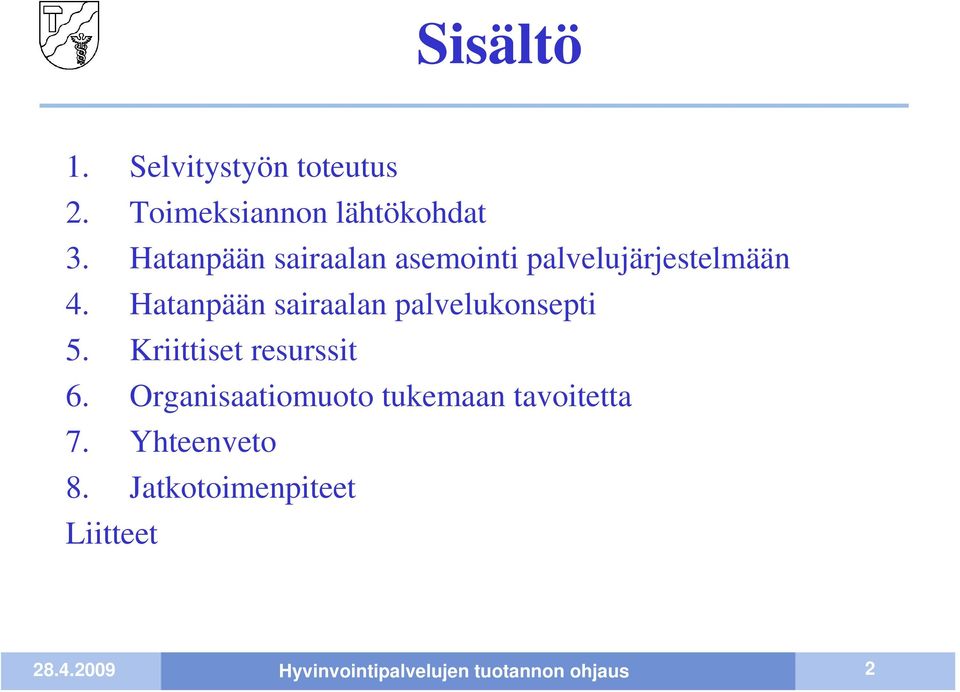 Hatanpään sairaalan palvelukonsepti 5. Kriittiset resurssit 6.