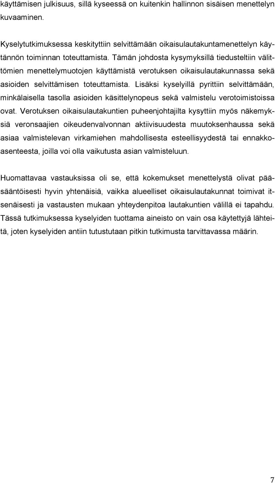 Tämän johdosta kysymyksillä tiedusteltiin välittömien menettelymuotojen käyttämistä verotuksen oikaisulautakunnassa sekä asioiden selvittämisen toteuttamista.