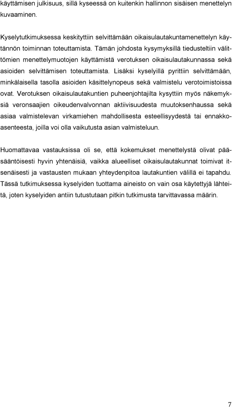 Tämän johdosta kysymyksillä tiedusteltiin välittömien menettelymuotojen käyttämistä verotuksen oikaisulautakunnassa sekä asioiden selvittämisen toteuttamista.