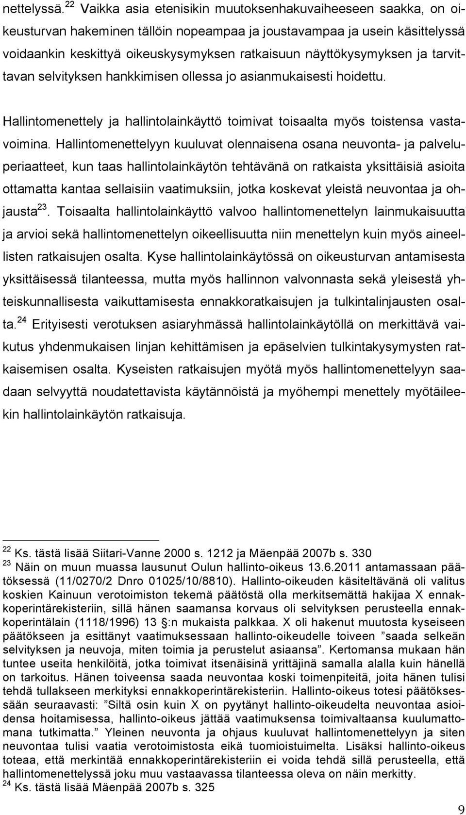 näyttökysymyksen ja tarvittavan selvityksen hankkimisen ollessa jo asianmukaisesti hoidettu. Hallintomenettely ja hallintolainkäyttö toimivat toisaalta myös toistensa vastavoimina.