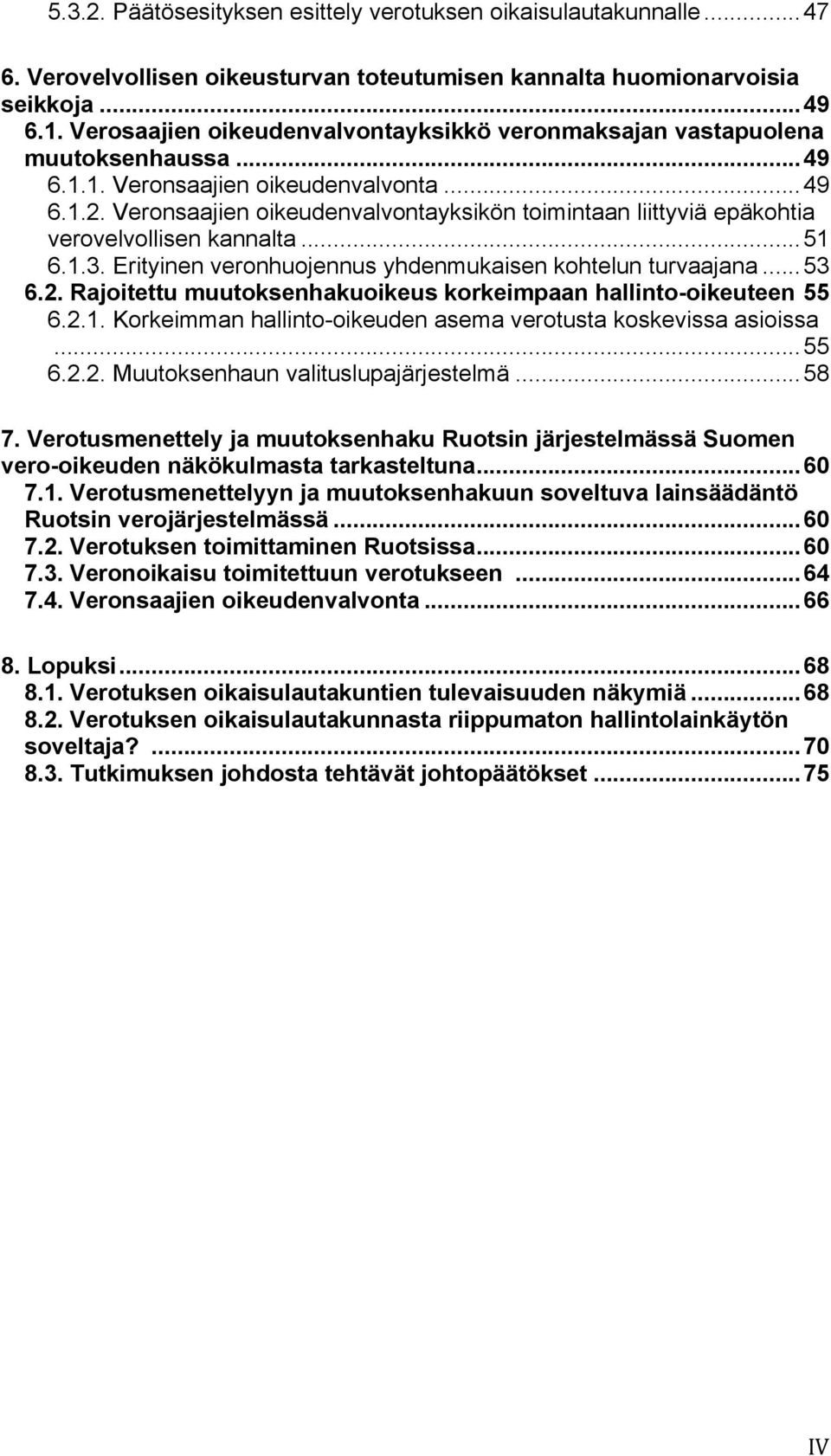 Veronsaajien oikeudenvalvontayksikön toimintaan liittyviä epäkohtia verovelvollisen kannalta...51 6.1.3. Erityinen veronhuojennus yhdenmukaisen kohtelun turvaajana...53 6.2.