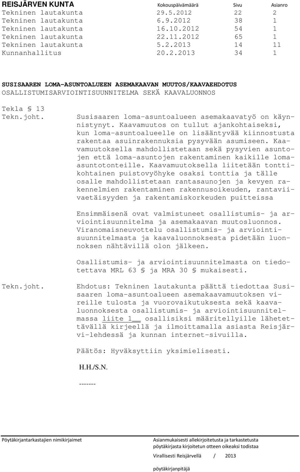 joht. Susisaaren loma-asuntoalueen asemakaavatyö on käynnistynyt.