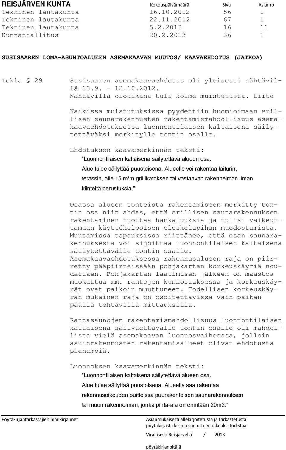 9. 12.10.2012. Nähtävillä oloaikana tuli kolme muistutusta.