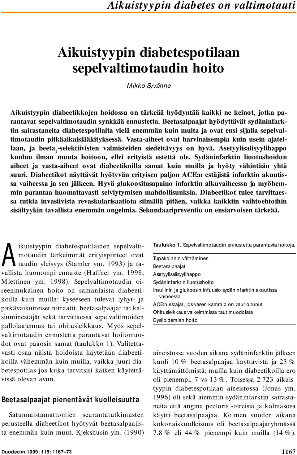 Beetasalpaajat hyödyttävät sydäninfarktin sairastaneita diabetespotilaita vielä enemmän kuin muita ja ovat ensi sijalla sepelvaltimotaudin pitkäaikaislääkityksessä.