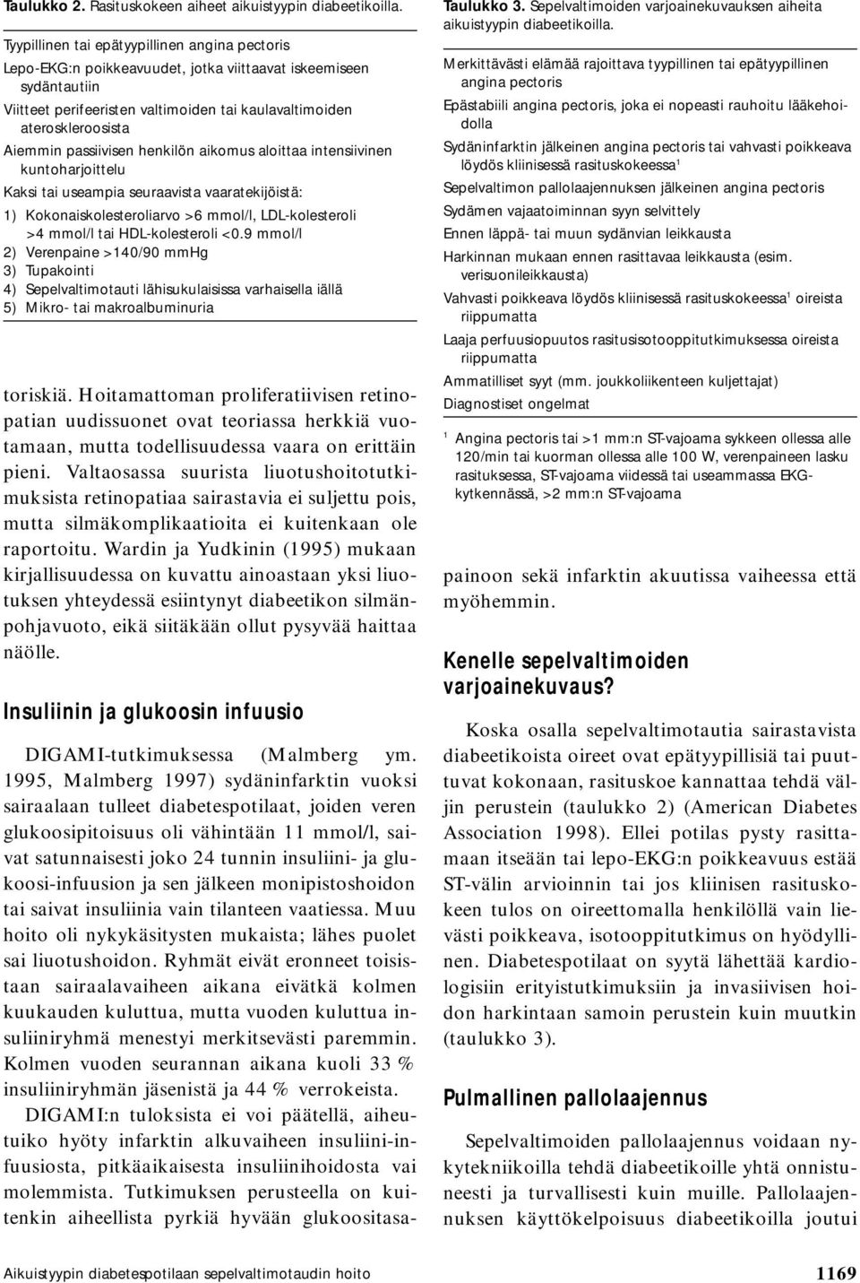 passiivisen henkilön aikomus aloittaa intensiivinen kuntoharjoittelu Kaksi tai useampia seuraavista vaaratekijöistä: 1) Kokonaiskolesteroliarvo >6 mmol/l, LDL-kolesteroli >4 mmol/l tai