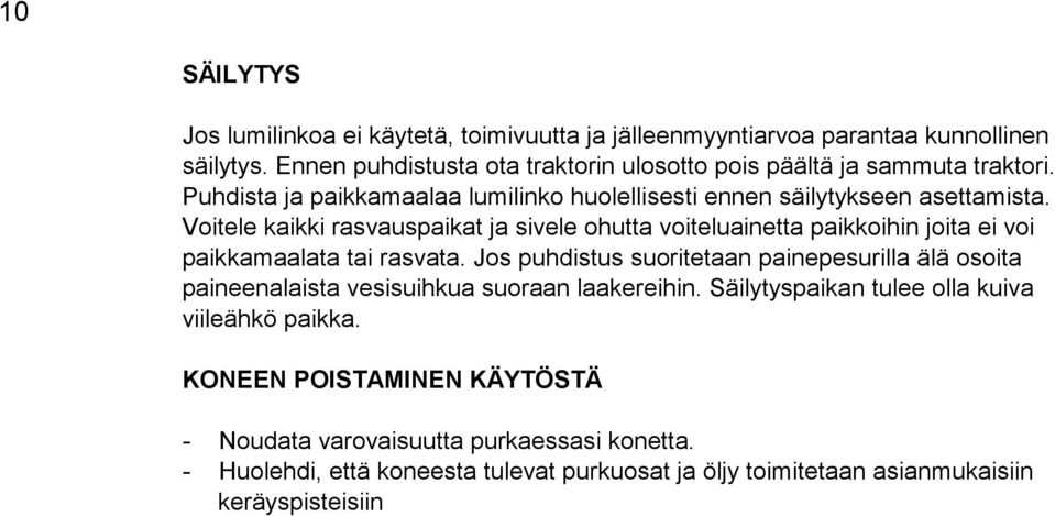 Voitele kaikki rasvauspaikat ja sivele ohutta voiteluainetta paikkoihin joita ei voi paikkamaalata tai rasvata.