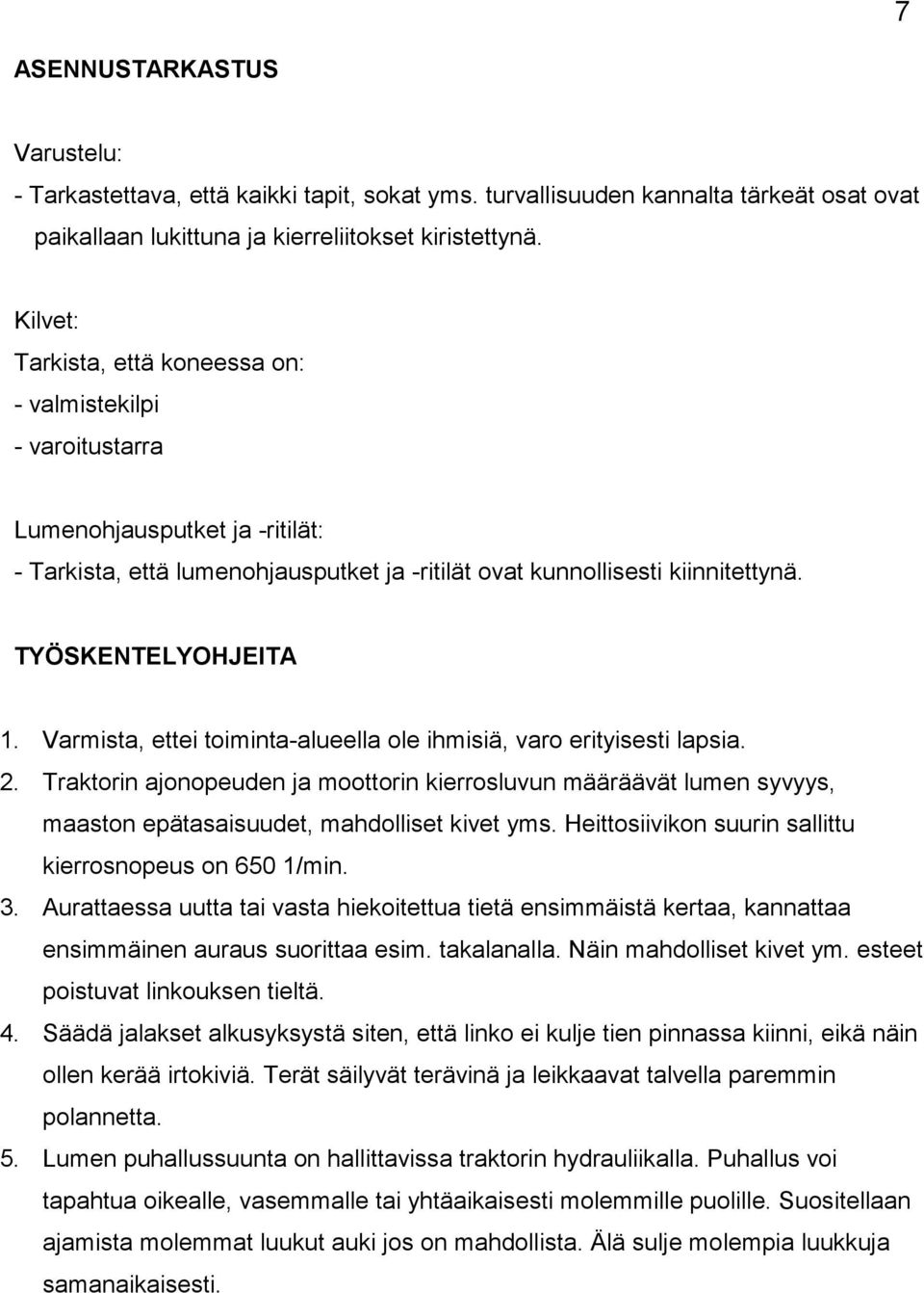 TYÖSKENTELYOHJEITA 1. Varmista, ettei toiminta-alueella ole ihmisiä, varo erityisesti lapsia. 2.