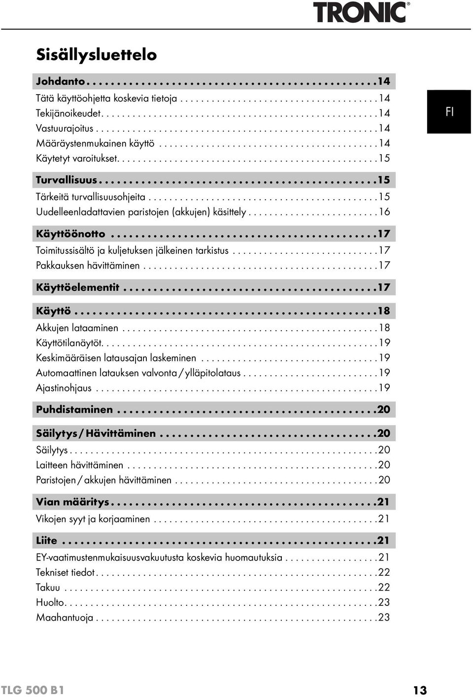 .............................................15 Tärkeitä turvallisuusohjeita............................................15 Uudelleenladattavien paristojen (akkujen) käsittely.........................16 Käyttöönotto.