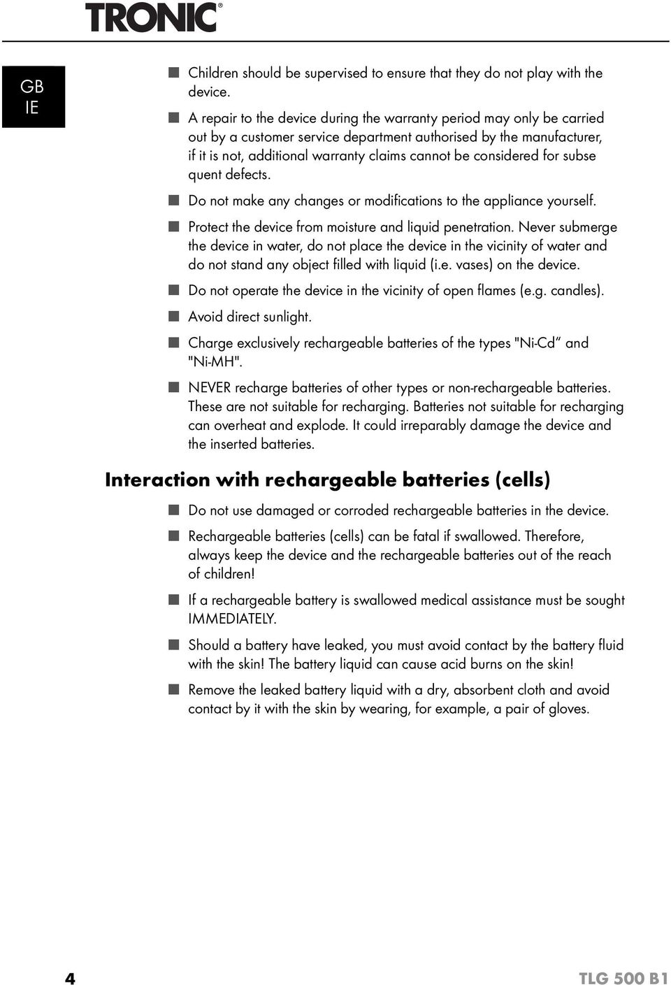 considered for subse quent defects. Do not make any changes or modifi cations to the appliance yourself. Protect the device from moisture and liquid penetration.