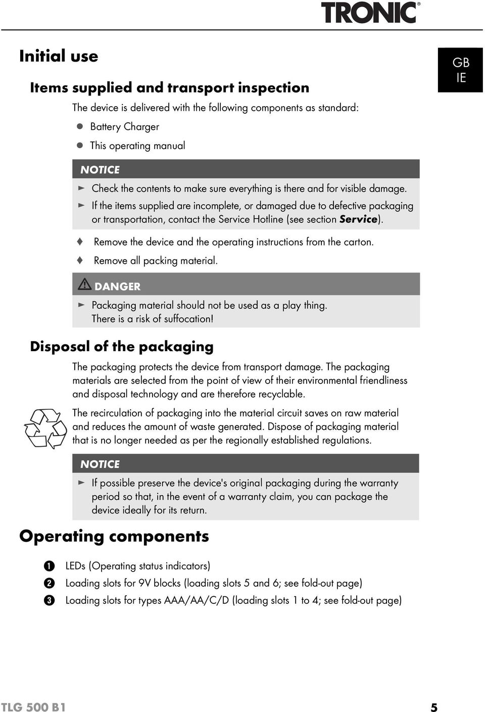 Remove the device and the operating instructions from the carton. Remove all packing material. DANGER Packaging material should not be used as a play thing. There is a risk of suff ocation!