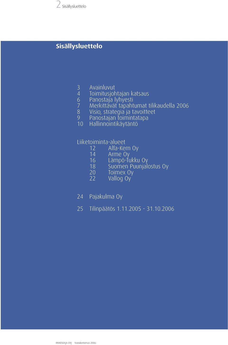 toimintatapa 10 Hallinnointikäytäntö Liiketoiminta-alueet 12 Alfa-Kem Oy 14 Arme Oy 16
