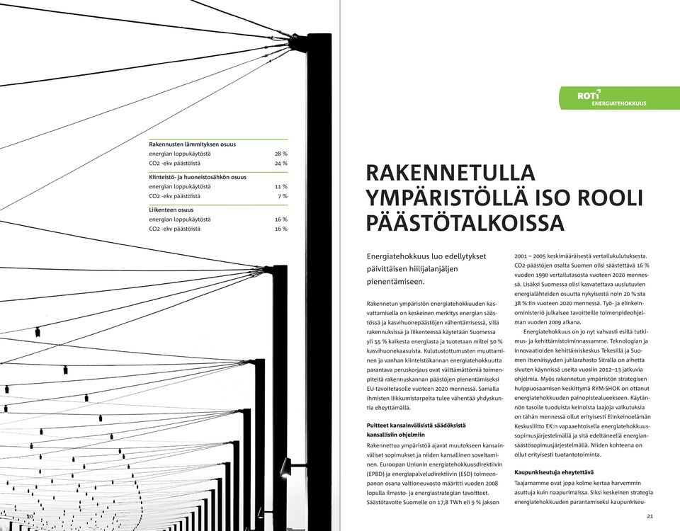 Rakennetun ympäristön energiatehokkuuden kasvattamisella on keskeinen merkitys energian säästössä ja kasvihuonepäästöjen vähentämisessä, sillä rakennuksissa ja liikenteessä käytetään Suomessa yli 55