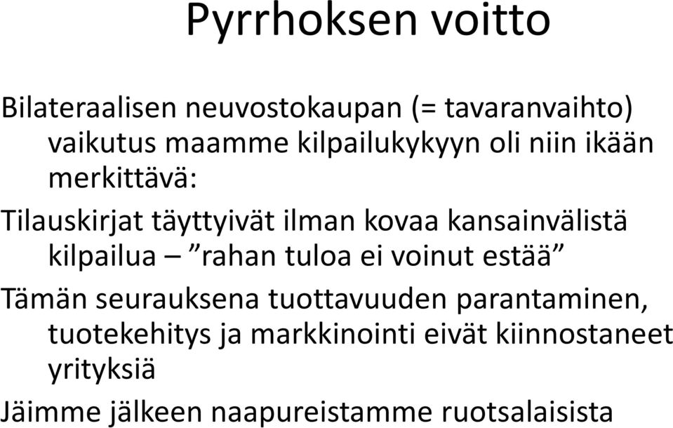 kansainvälistä kilpailua rahan tuloa ei voinut estää Tämän seurauksena tuottavuuden