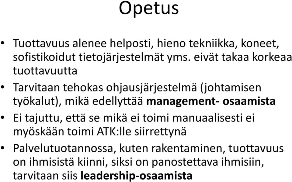 management-osaamista Ei tajuttu, että se mikä ei toimi manuaalisesti ei myöskään toimi ATK:lle siirrettynä