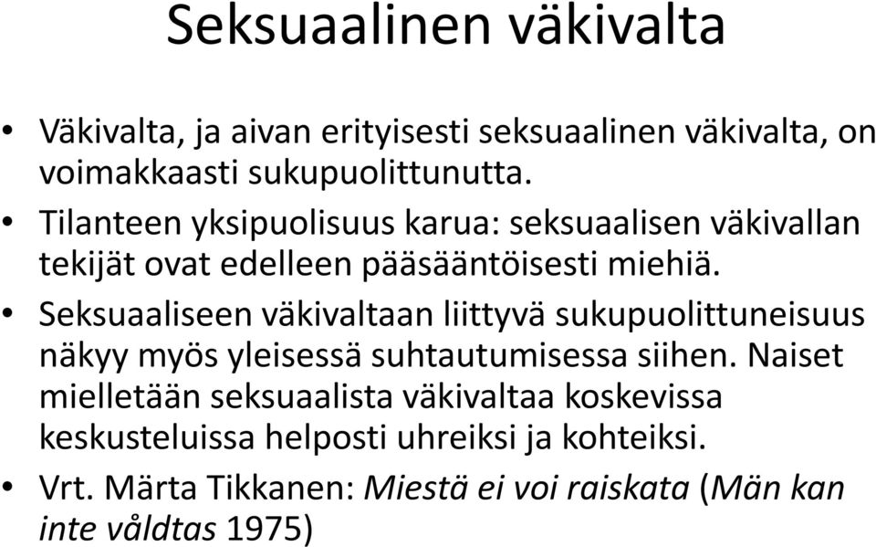 Seksuaaliseen väkivaltaan liittyvä sukupuolittuneisuus näkyy myös yleisessä suhtautumisessa siihen.