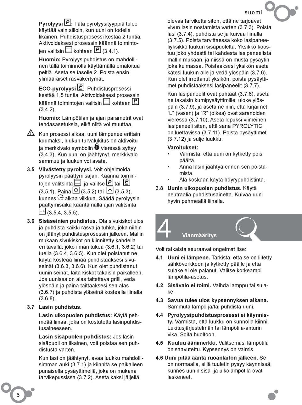 ECO-pyrolyysi : Puhdistusprosessi kestää 1,5 tuntia. Aktivoidaksesi prosessin käännä toimintojen valitsin (3.4.2).