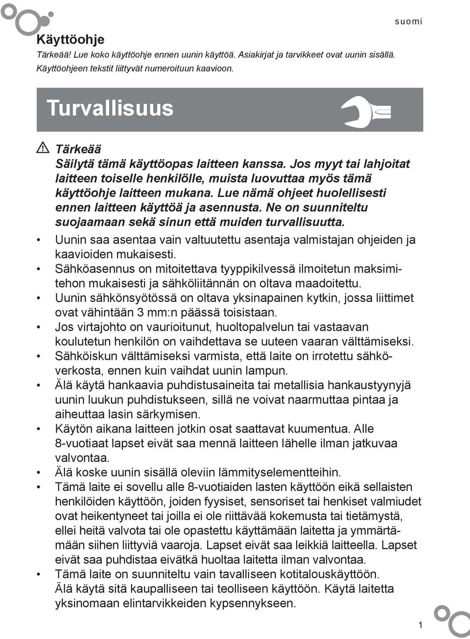 Lue nämä ohjeet huolellisesti ennen laitteen käyttöä ja asennusta. Ne on suunniteltu suojaamaan sekä sinun että muiden turvallisuutta.