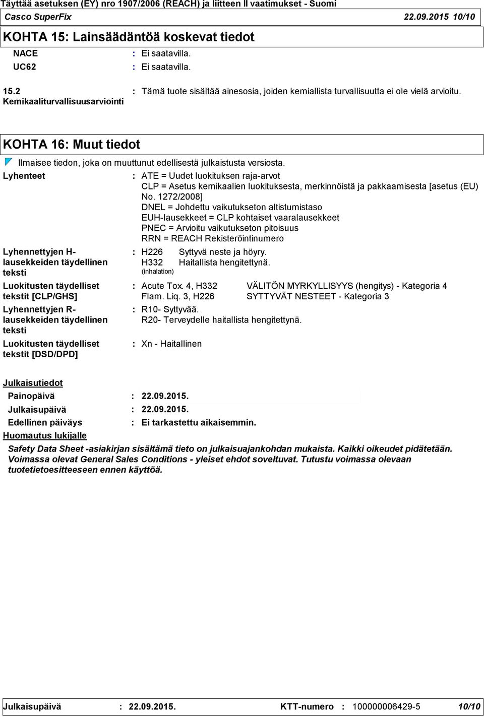 KOHTA 16 Muut tiedot Ilmaisee tiedon, joka on muuttunut edellisestä julkaistusta versiosta.