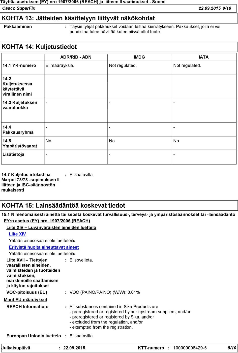 3 Kuljetuksen vaaraluokka 14.4 Pakkausryhmä 14.5 Ympäristövaarat Lisätietoja No No No 14.