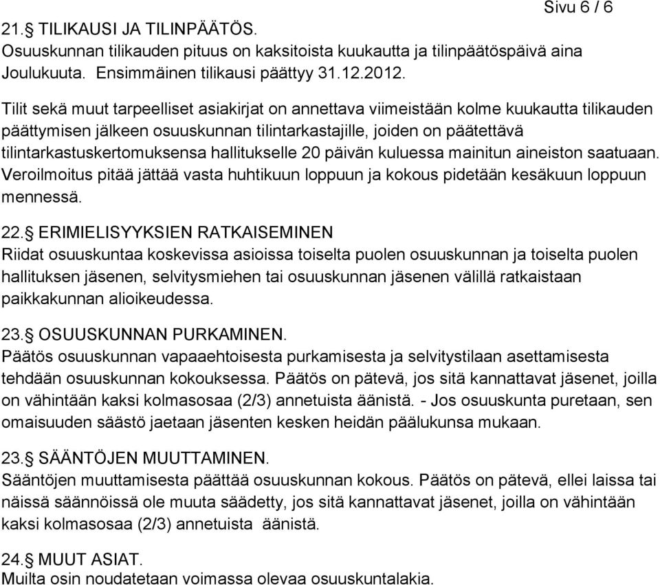 hallitukselle 20 päivän kuluessa mainitun aineiston saatuaan. Veroilmoitus pitää jättää vasta huhtikuun loppuun ja kokous pidetään kesäkuun loppuun mennessä. 22.