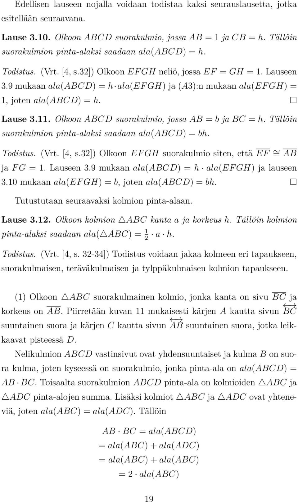 9 mukaan ala(abcd) = h ala(ef GH) ja (A3):n mukaan ala(ef GH) = 1, joten ala(abcd) = h. Lause 3.11. Olkoon ABCD suorakulmio, jossa AB = b ja BC = h.