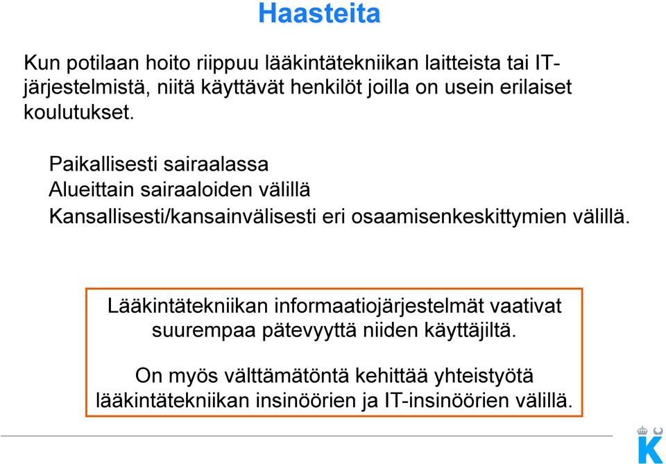 Paikallisesti sairaalassa Alueittain sairaaloiden välillä Kansallisesti/kansainvälisesti eri osaamisenkeskittymien