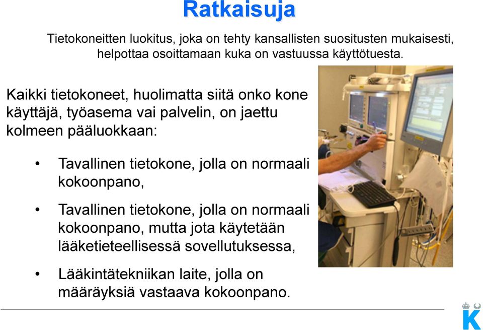 Kaikki tietokoneet, huolimatta siitä onko kone käyttäjä, työasema vai palvelin, on jaettu kolmeen pääluokkaan: