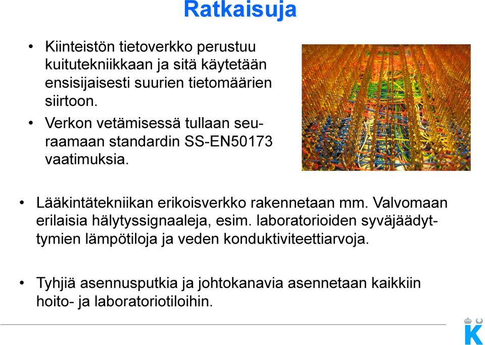 Lääkintätekniikan erikoisverkko rakennetaan mm. Valvomaan erilaisia hälytyssignaaleja, esim.