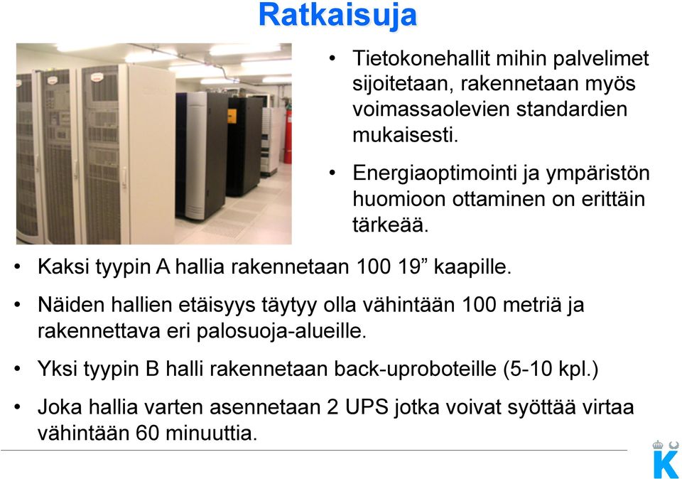 Kaksi tyypin A hallia rakennetaan 100 19 kaapille.