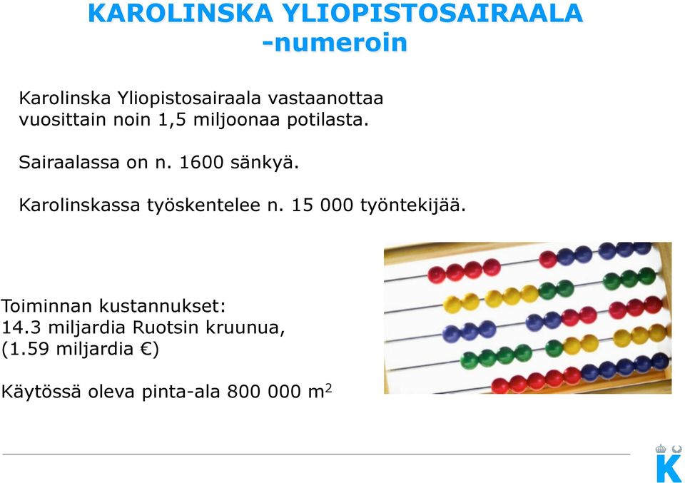 1600 sänkyä. Karolinskassa työskentelee n. 15 000 työntekijää.