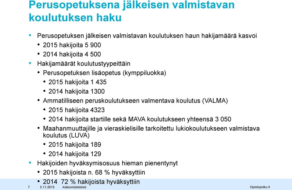 (VALMA) 2015 hakijoita 4323 2014 hakijoita startille sekä MAVA koulutukseen yhteensä 3 050 Maahanmuuttajille ja vieraskielisille tarkoitettu lukiokoulutukseen valmistava