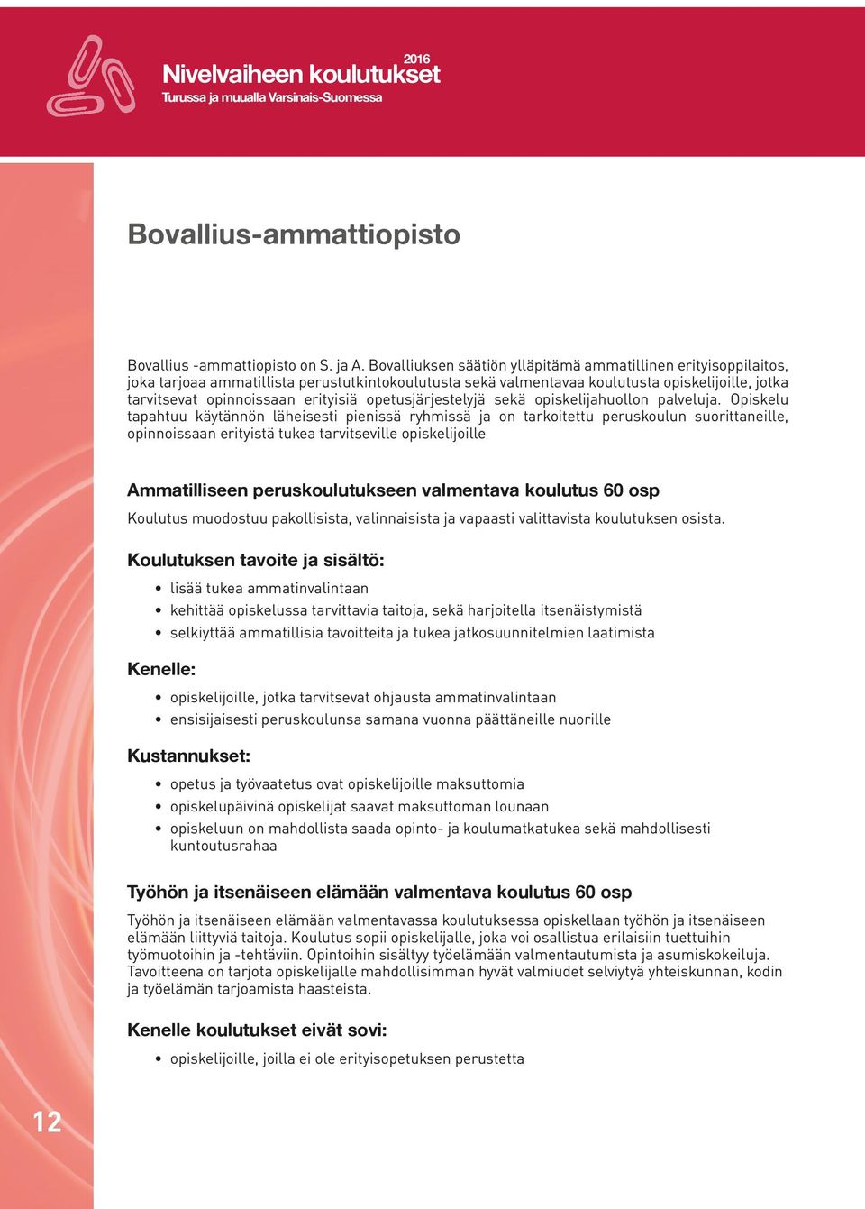 opetusjärjestelyjä sekä opiskelijahuollon palveluja.