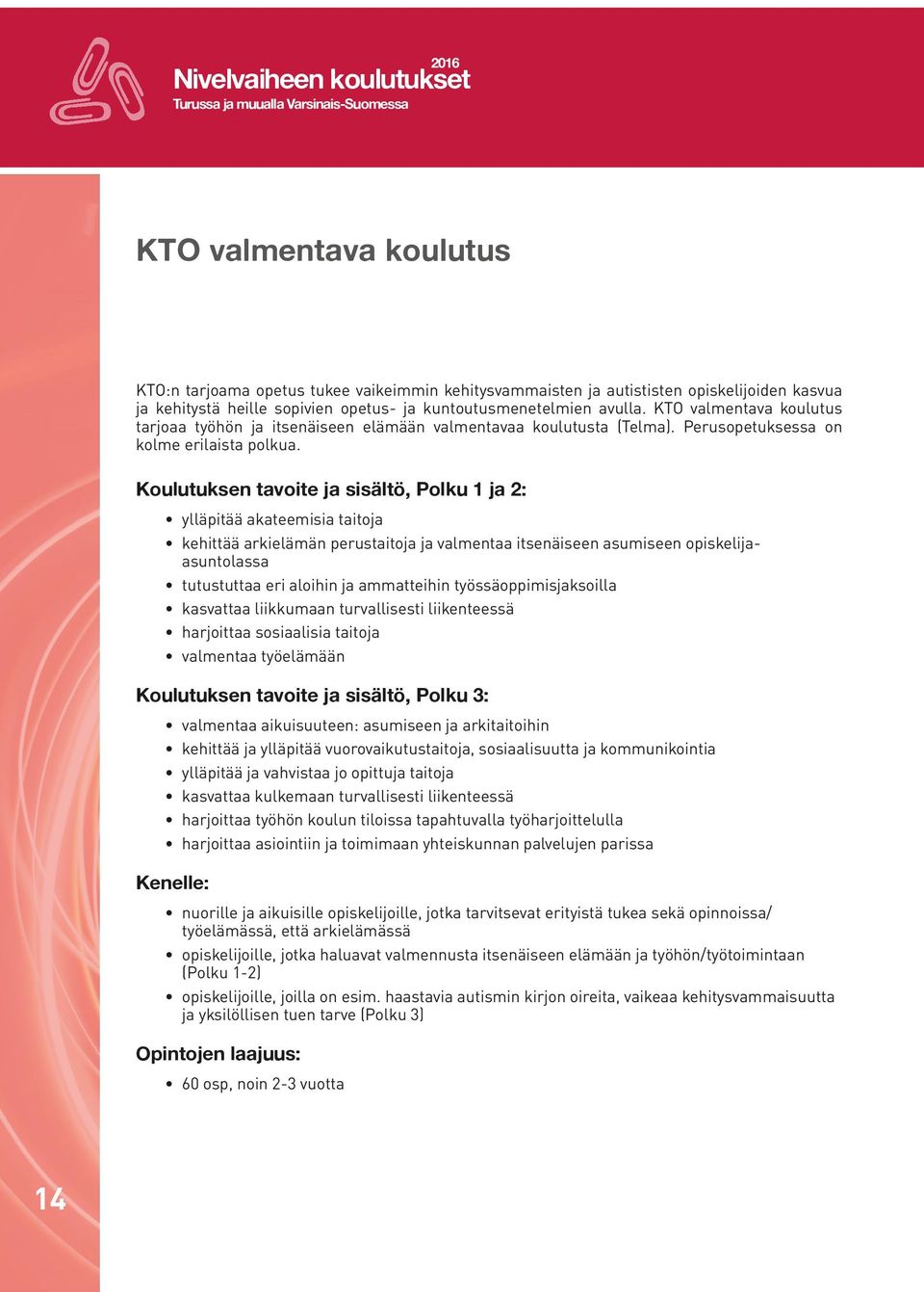 Koulutuksen tavoite ja sisältö, Polku 1 ja 2: ylläpitää akateemisia taitoja kehittää arkielämän perustaitoja ja valmentaa itsenäiseen asumiseen opiskelijaasuntolassa tutustuttaa eri aloihin ja
