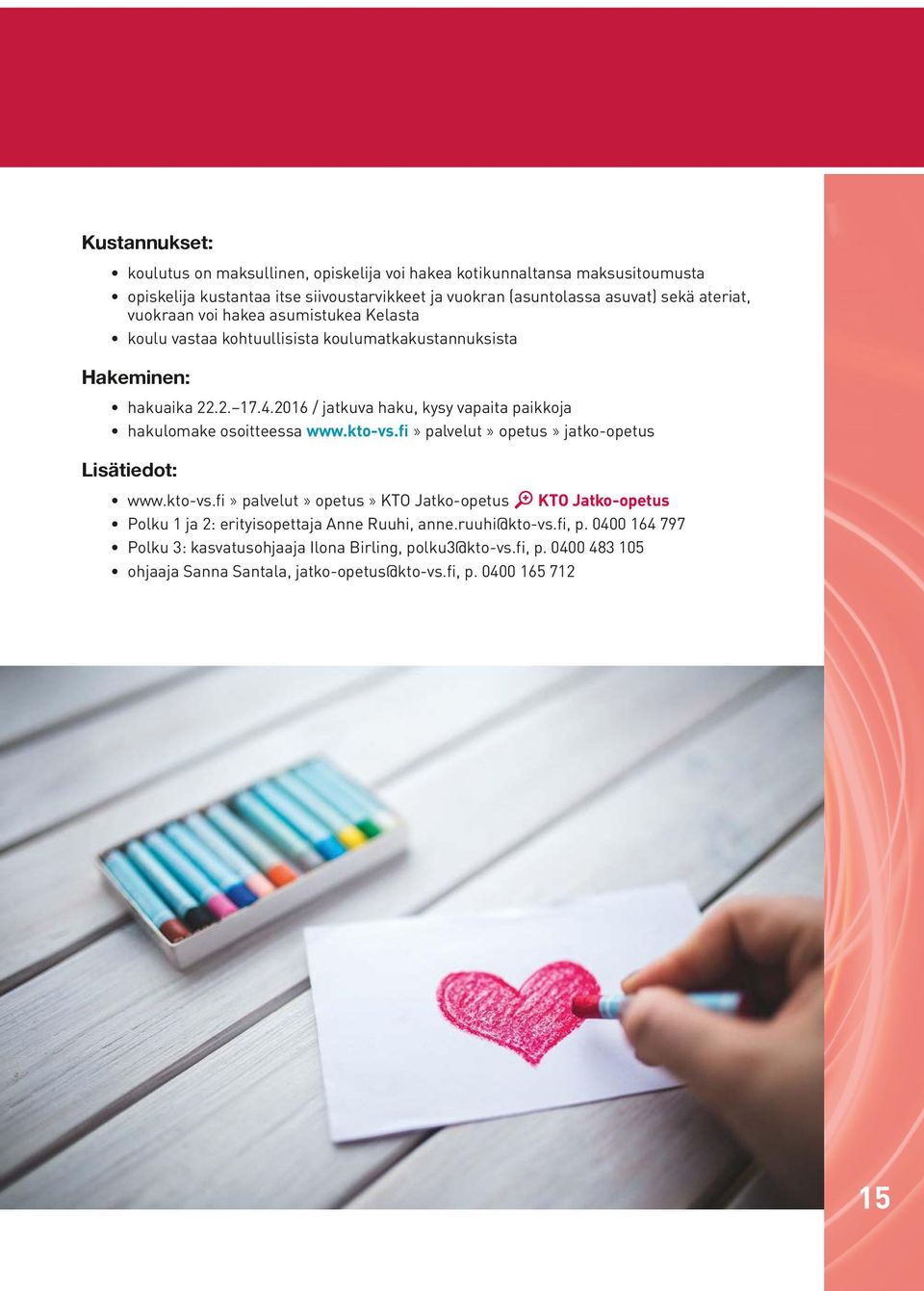 2016 / jatkuva haku, kysy vapaita paikkoja hakulomake osoitteessa www.kto-vs.