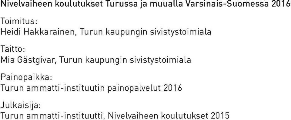Turun kaupungin sivistystoimiala Painopaikka: Turun ammatti-instituutin
