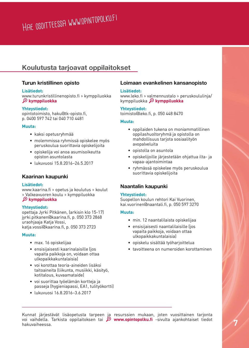 5.2017 Kaarinan kaupunki www.kaarina.fi» opetus ja koulutus» koulut» Valkeavuoren koulu» kymppiluokka kymppiluokka opettaja Jyrki Pitkänen, (arkisin klo 15-17) jyrki.pitkanen@kaarina.fi, p.