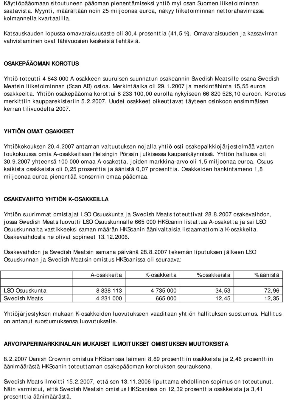 Omavaraisuuden ja kassavirran vahvistaminen ovat lähivuosien keskeisiä tehtäviä.