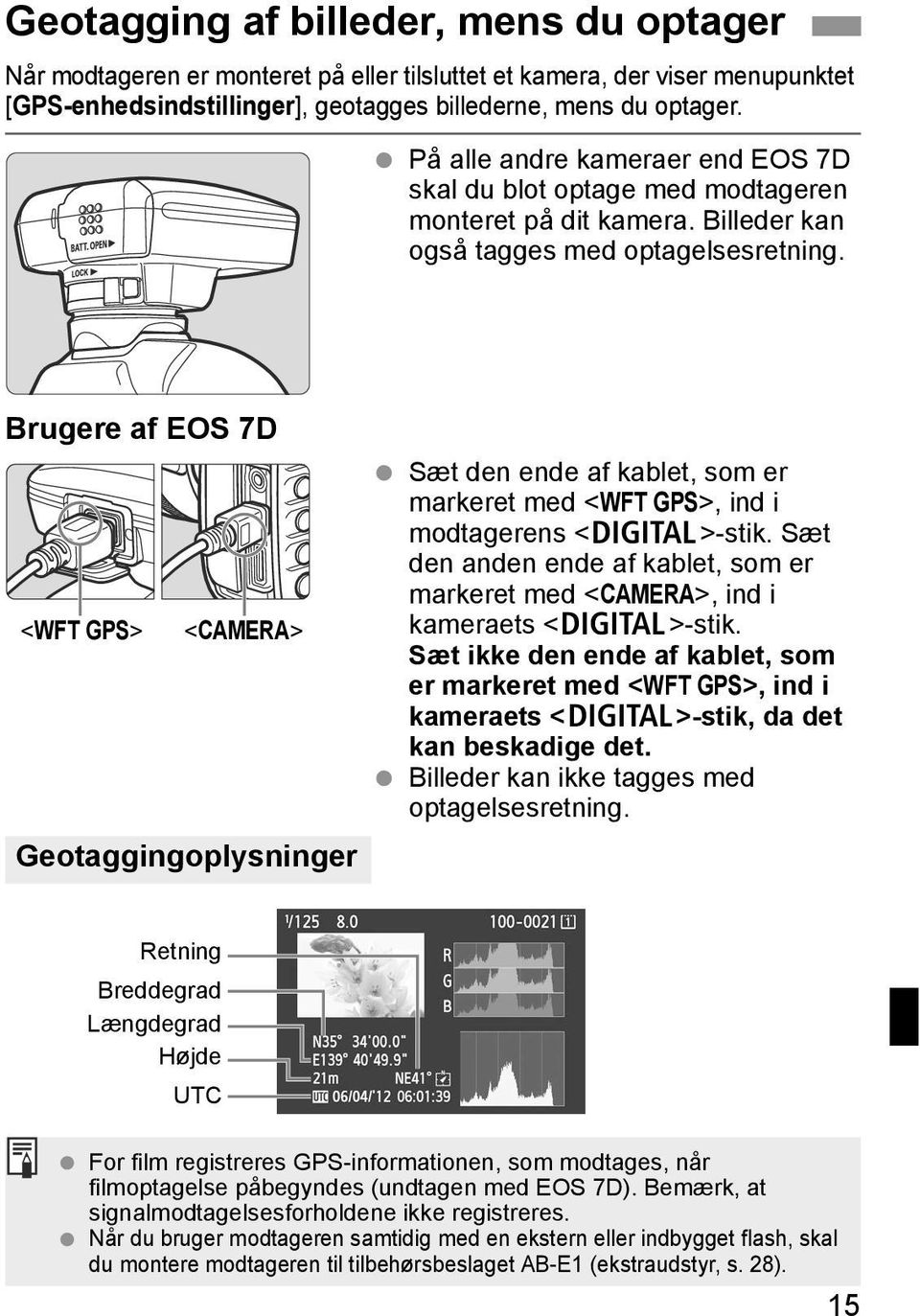 Brugere af EOS 7D Sæt den ende af kablet, som er markeret med <WFT GPS>, ind i modtagerens <C>-stik.