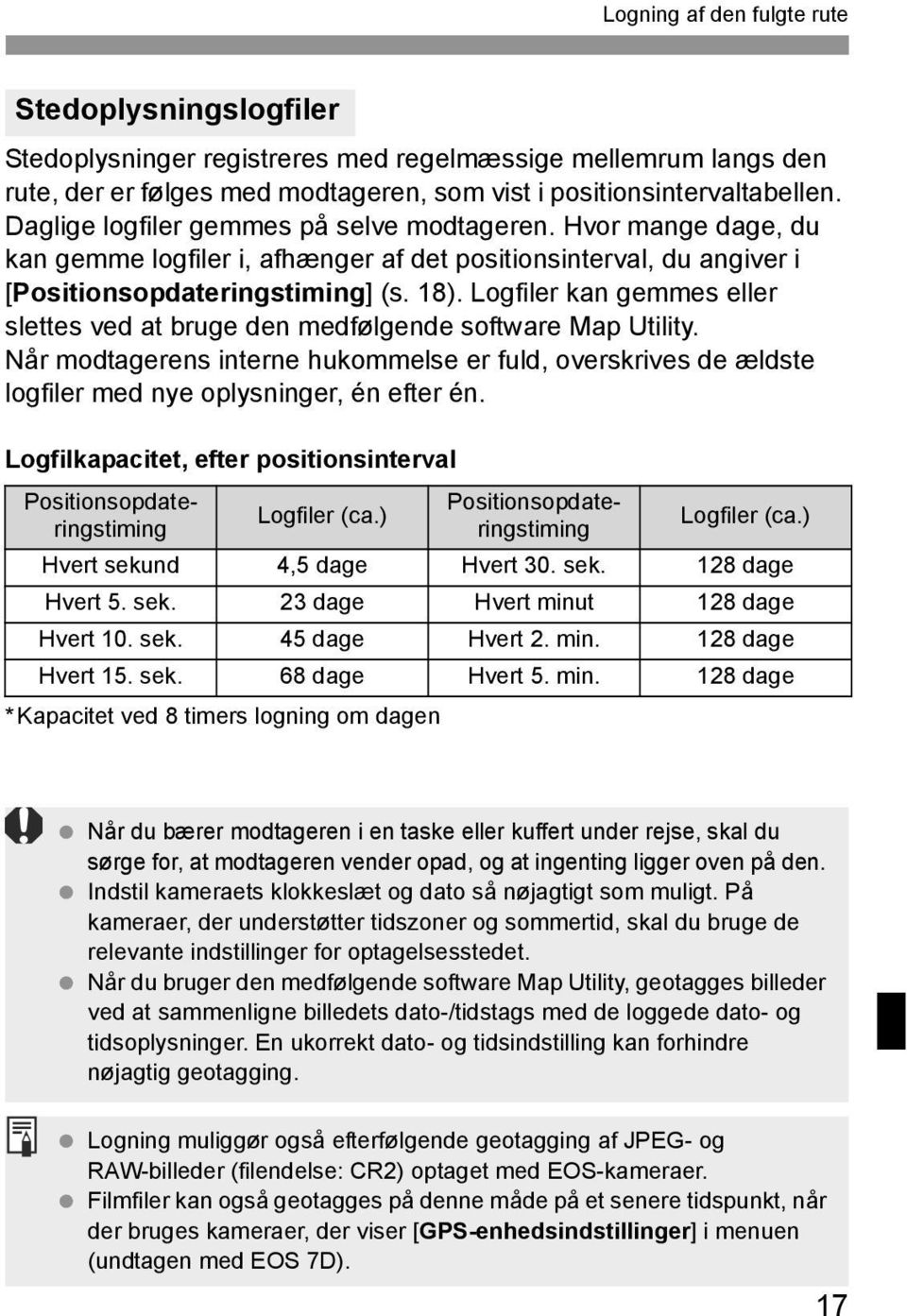 Logfiler kan gemmes eller slettes ved at bruge den medfølgende software Map Utility. Når modtagerens interne hukommelse er fuld, overskrives de ældste logfiler med nye oplysninger, én efter én.