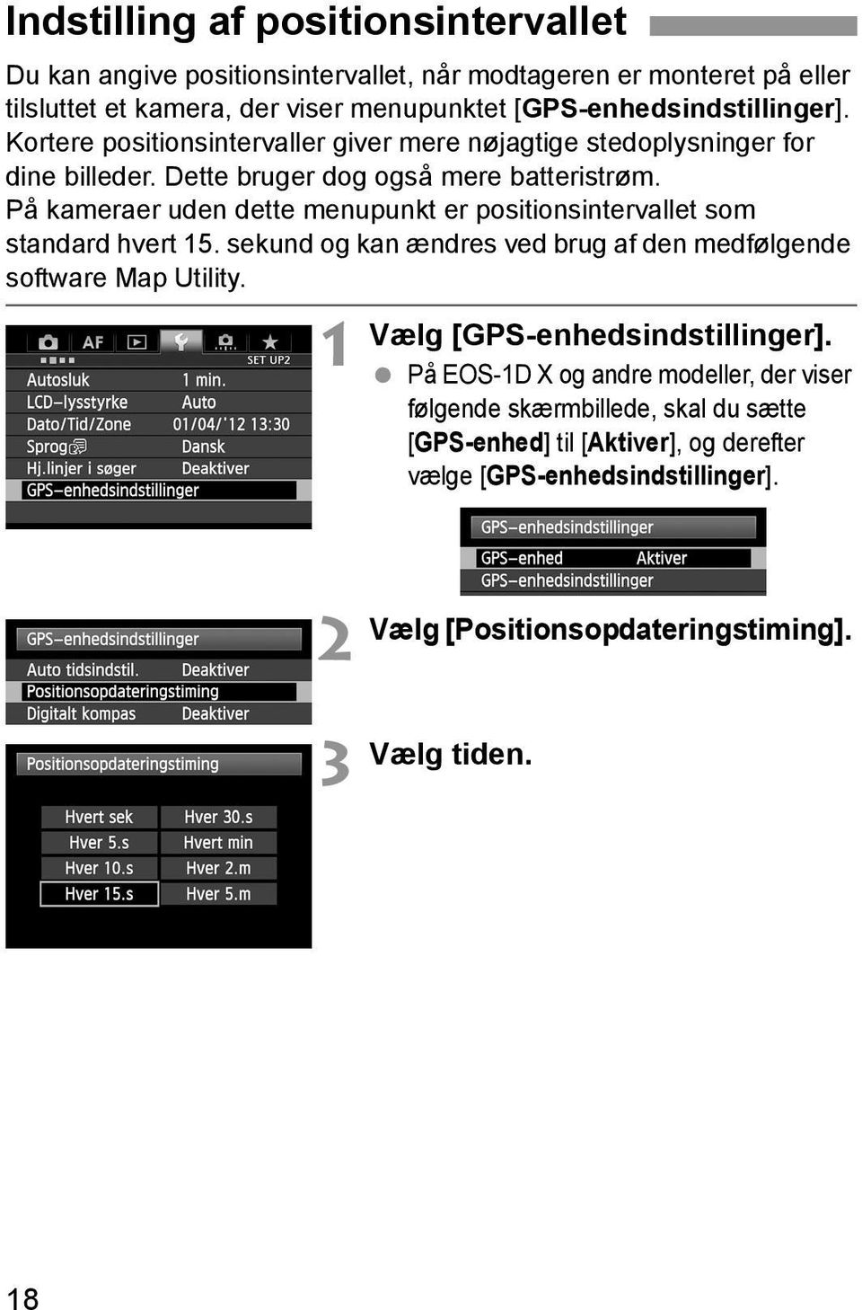 På kameraer uden dette menupunkt er positionsintervallet som standard hvert 15. sekund og kan ændres ved brug af den medfølgende software Map Utility.