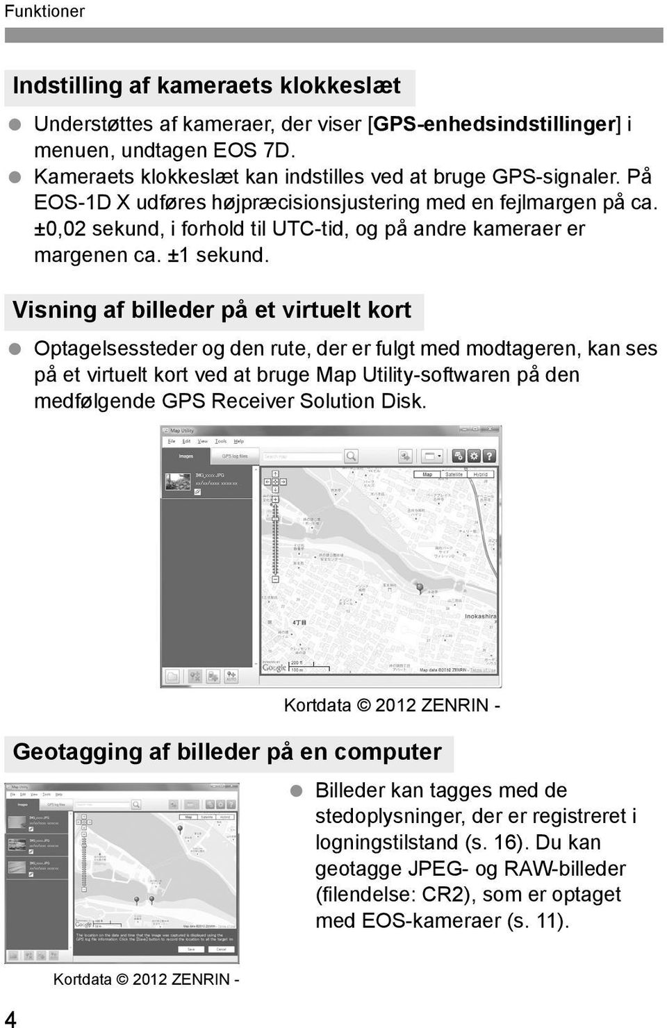 Visning af billeder på et virtuelt kort Optagelsessteder og den rute, der er fulgt med modtageren, kan ses på et virtuelt kort ved at bruge Map Utility-softwaren på den medfølgende GPS Receiver