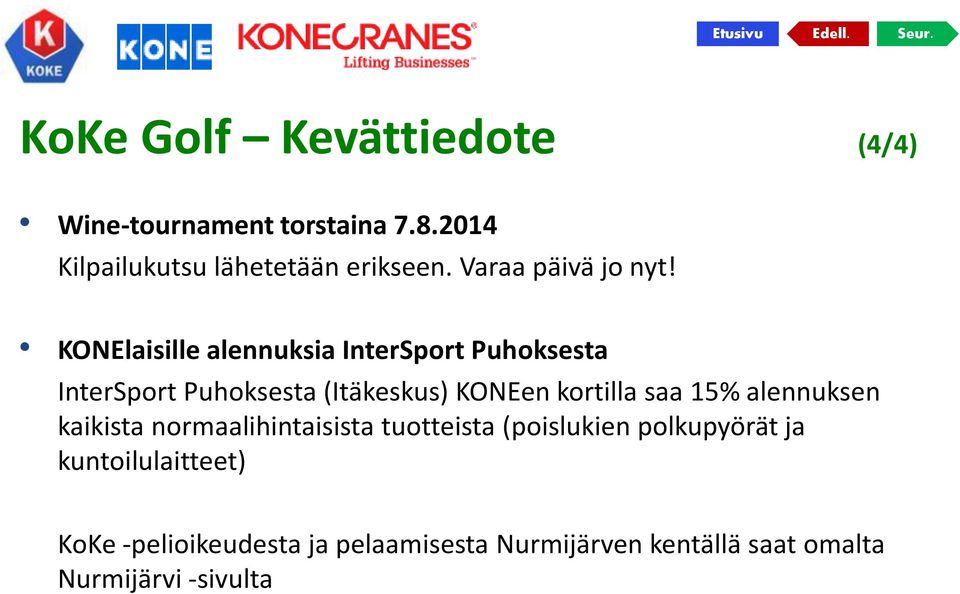 KONElaisille alennuksia InterSport Puhoksesta InterSport Puhoksesta (Itäkeskus) KONEen kortilla saa