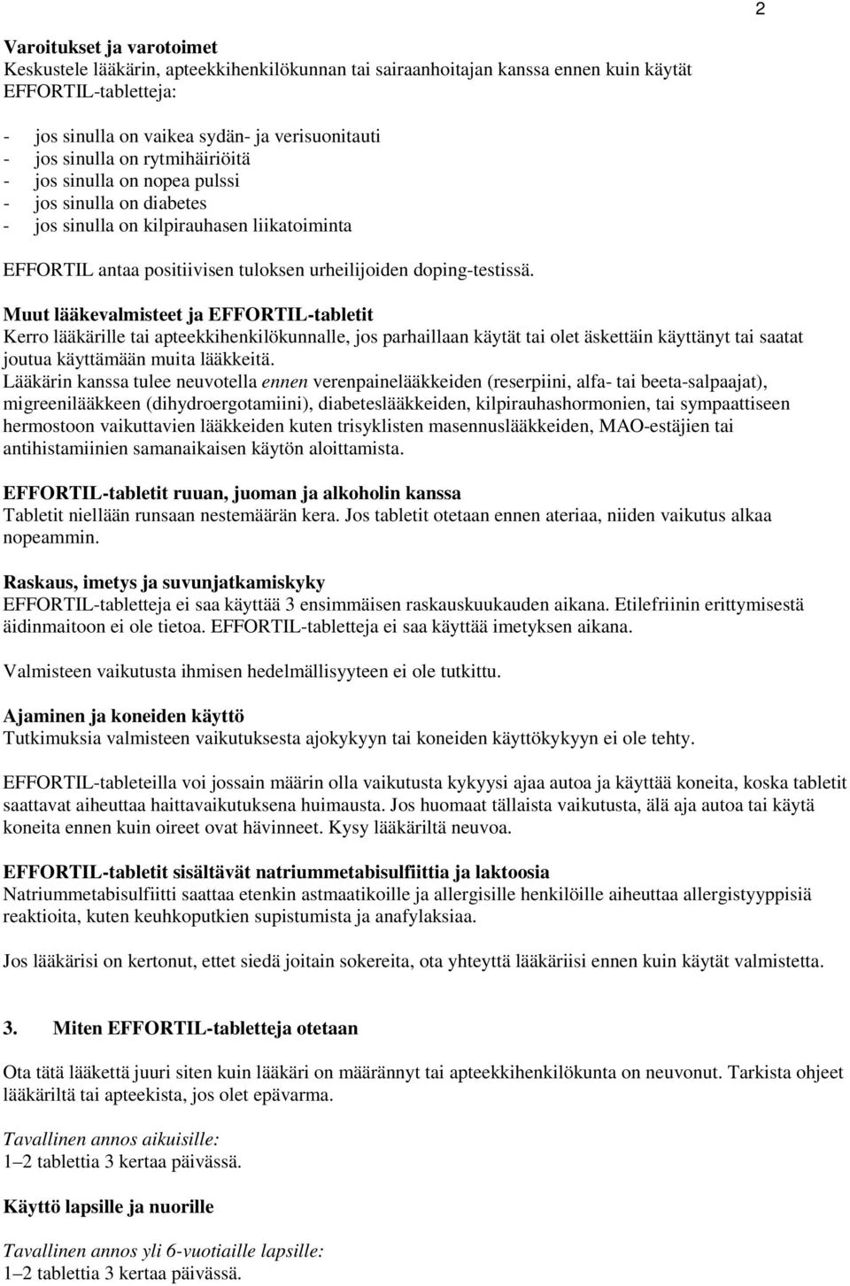 Muut lääkevalmisteet ja EFFORTIL-tabletit Kerro lääkärille tai apteekkihenkilökunnalle, jos parhaillaan käytät tai olet äskettäin käyttänyt tai saatat joutua käyttämään muita lääkkeitä.