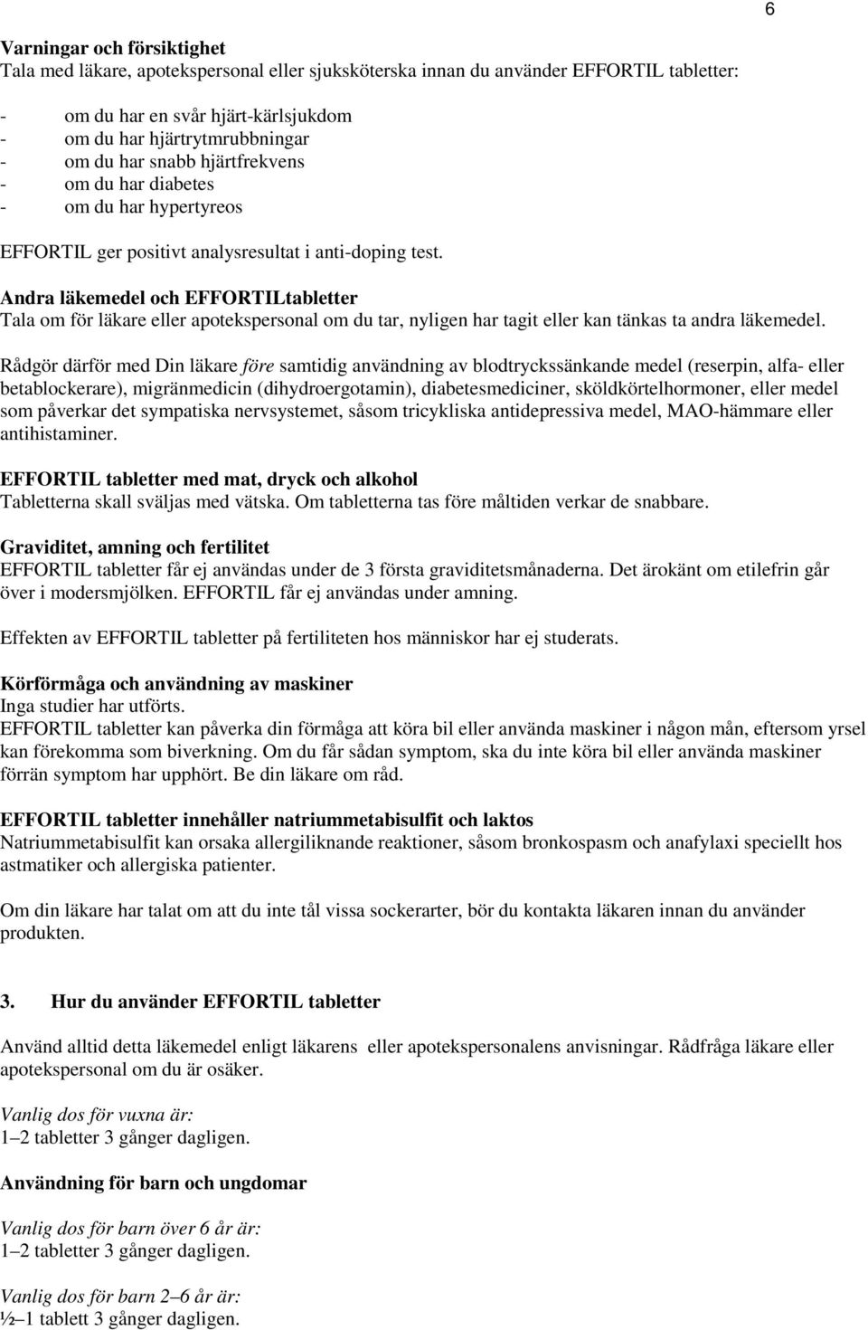 Andra läkemedel och EFFORTILtabletter Tala om för läkare eller apotekspersonal om du tar, nyligen har tagit eller kan tänkas ta andra läkemedel.