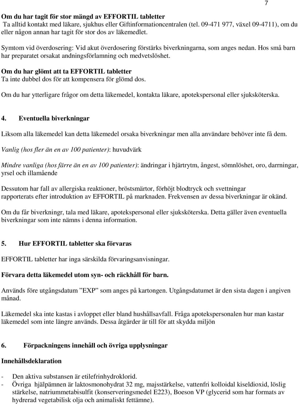 Hos små barn har preparatet orsakat andningsförlamning och medvetslöshet. Om du har glömt att ta EFFORTIL tabletter Ta inte dubbel dos för att kompensera för glömd dos.