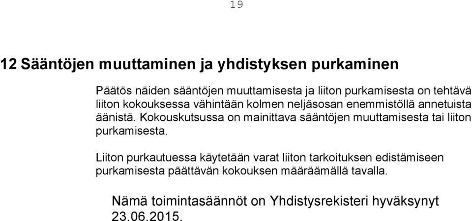 Kokouskutsussa on mainittava sääntöjen muuttamisesta tai liiton purkamisesta.