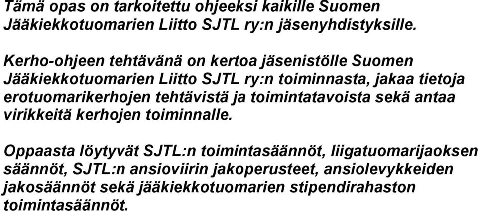 erotuomarikerhojen tehtävistä ja toimintatavoista sekä antaa virikkeitä kerhojen toiminnalle.