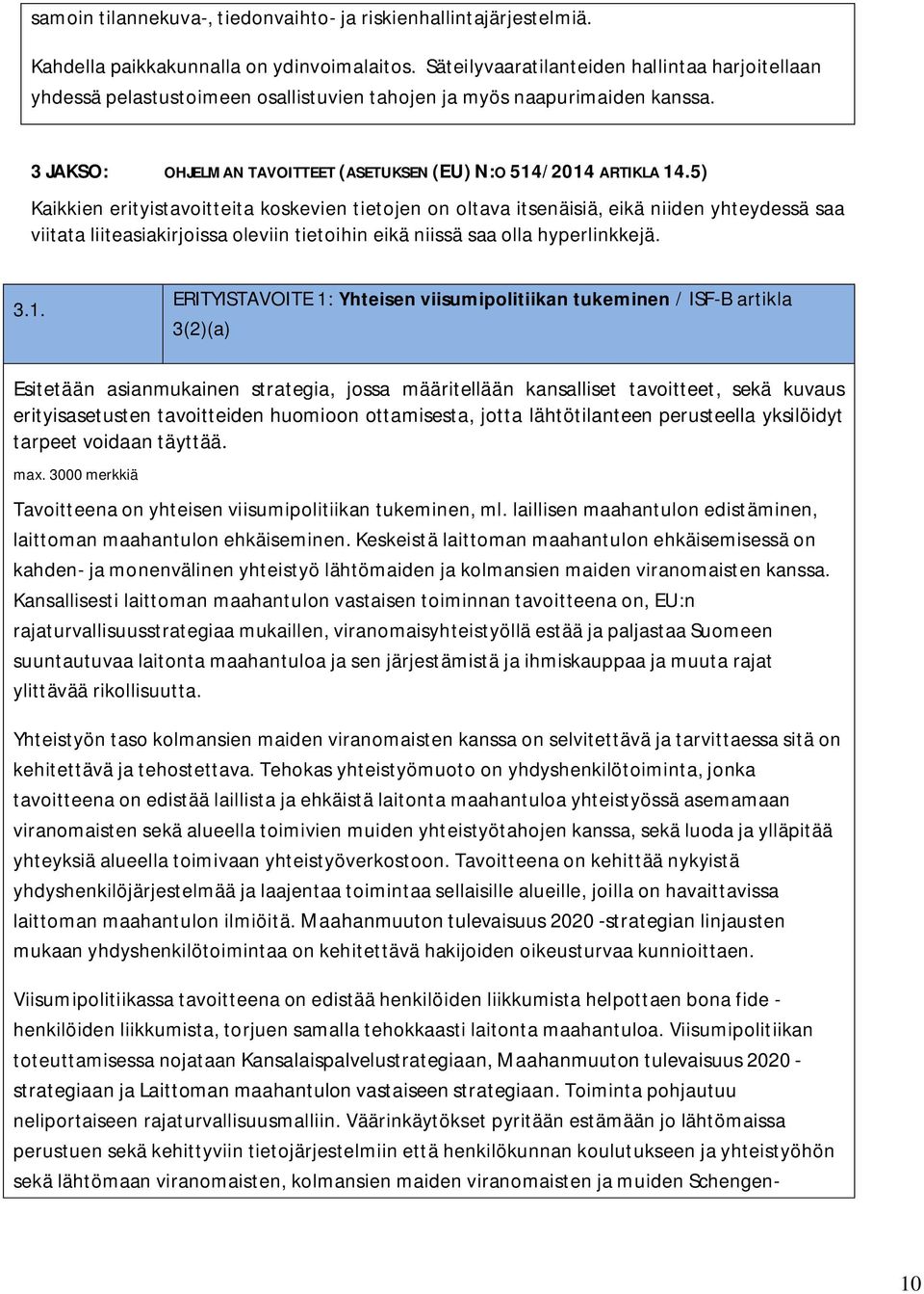 5) Kaikkien erityistavoitteita koskevien tietojen on oltava itsenäisiä, eikä niiden yhteydessä saa viitata liiteasiakirjoissa oleviin tietoihin eikä niissä saa olla hyperlinkkejä. 3.1.